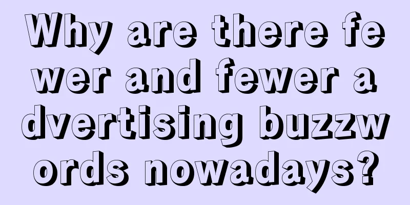Why are there fewer and fewer advertising buzzwords nowadays?