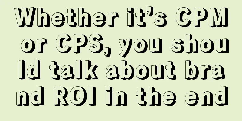 Whether it’s CPM or CPS, you should talk about brand ROI in the end