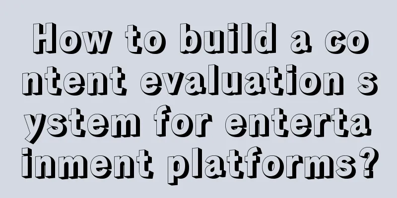 How to build a content evaluation system for entertainment platforms?