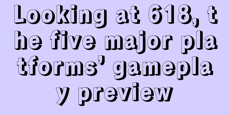Looking at 618, the five major platforms’ gameplay preview