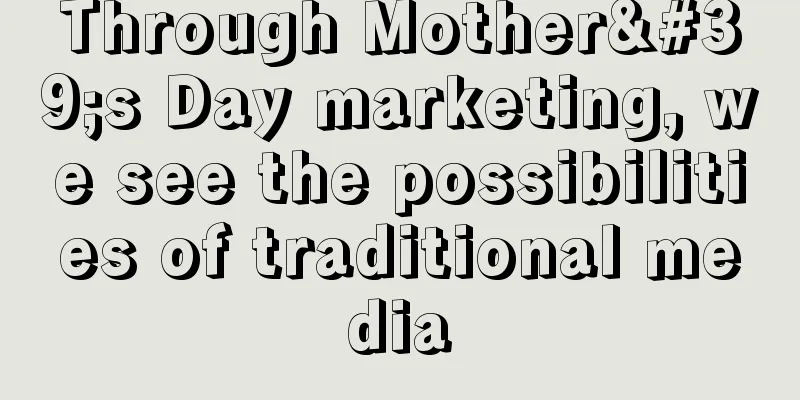Through Mother's Day marketing, we see the possibilities of traditional media