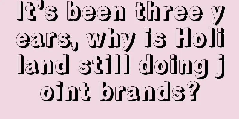 It’s been three years, why is Holiland still doing joint brands?