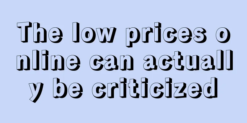 The low prices online can actually be criticized