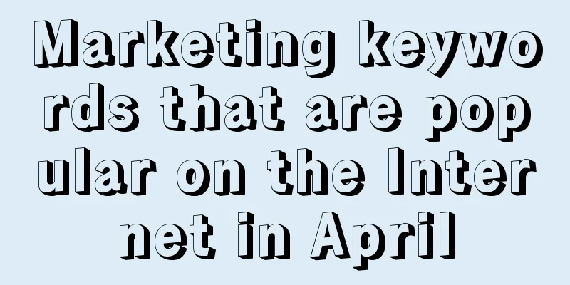 Marketing keywords that are popular on the Internet in April