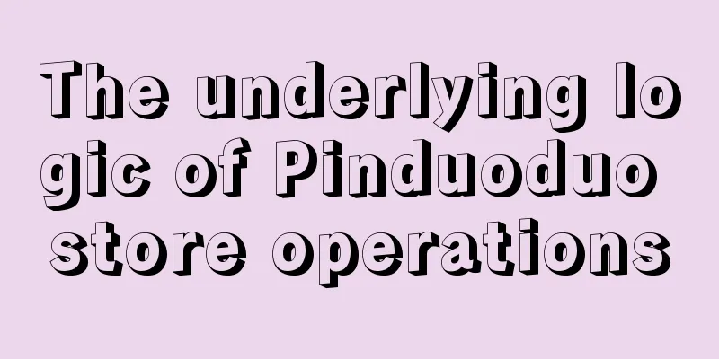 The underlying logic of Pinduoduo store operations