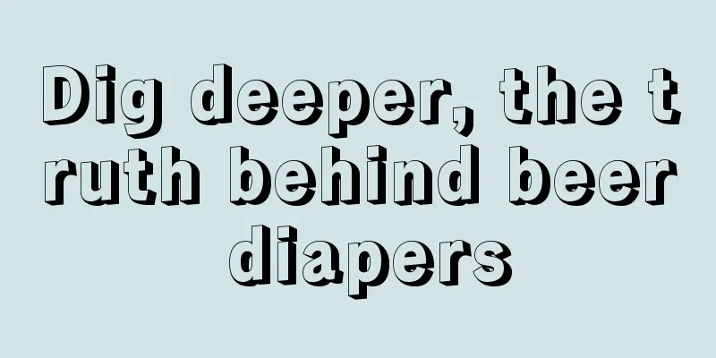 Dig deeper, the truth behind beer diapers