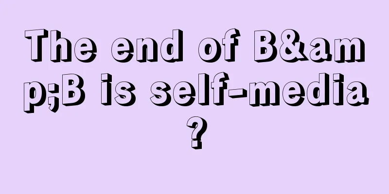 The end of B&B is self-media?