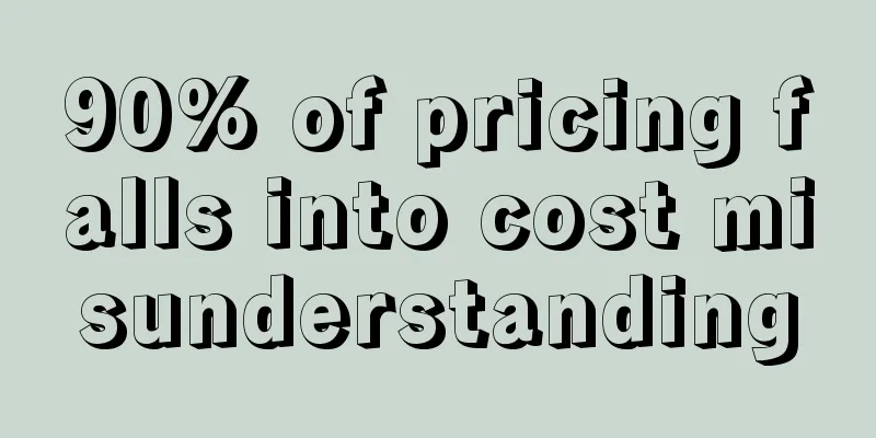 90% of pricing falls into cost misunderstanding