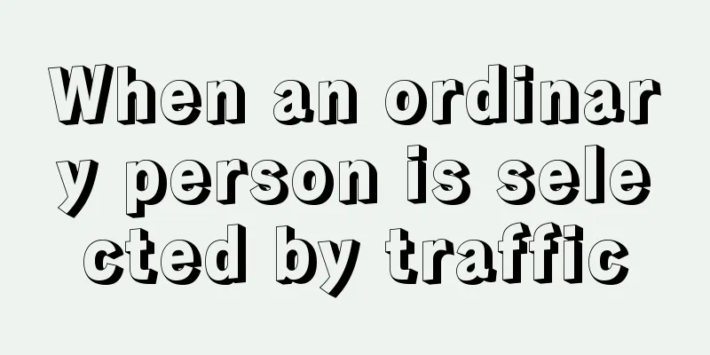 When an ordinary person is selected by traffic