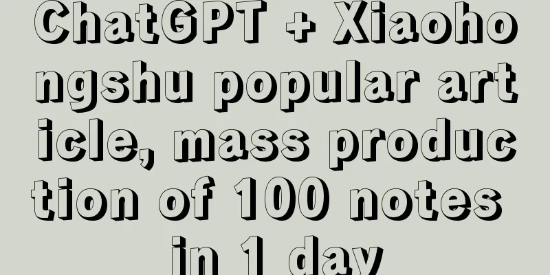 ChatGPT + Xiaohongshu popular article, mass production of 100 notes in 1 day
