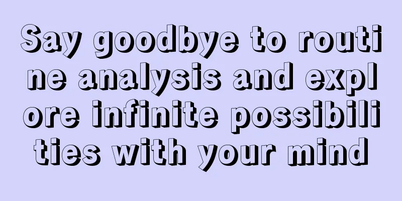Say goodbye to routine analysis and explore infinite possibilities with your mind