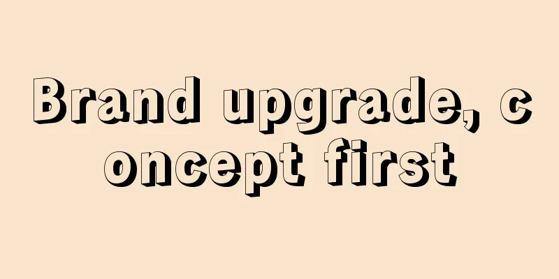 Brand upgrade, concept first