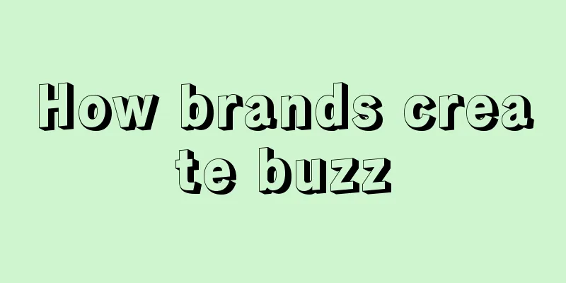 How brands create buzz