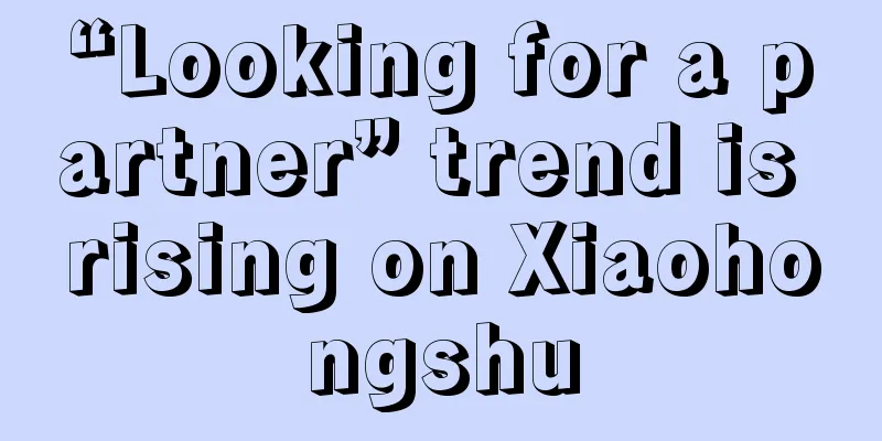 “Looking for a partner” trend is rising on Xiaohongshu