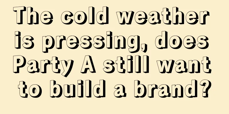 The cold weather is pressing, does Party A still want to build a brand?