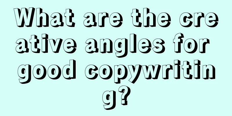 What are the creative angles for good copywriting?