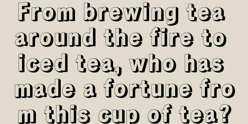From brewing tea around the fire to iced tea, who has made a fortune from this cup of tea?