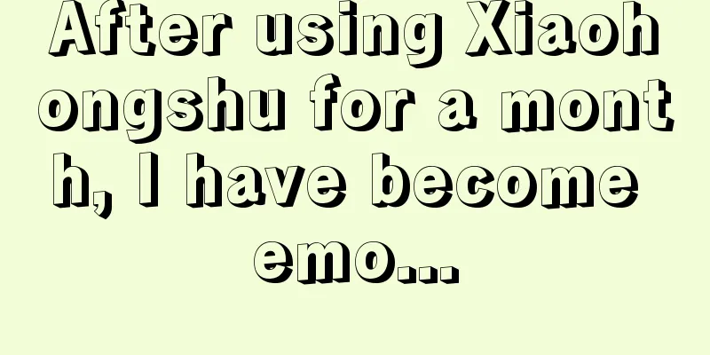 After using Xiaohongshu for a month, I have become emo...