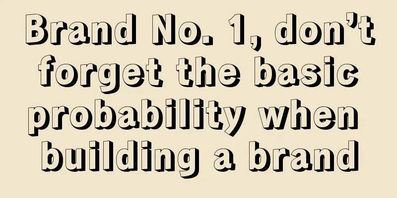 Brand No. 1, don’t forget the basic probability when building a brand
