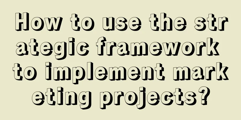 How to use the strategic framework to implement marketing projects?