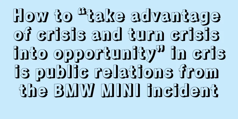 How to “take advantage of crisis and turn crisis into opportunity” in crisis public relations from the BMW MINI incident