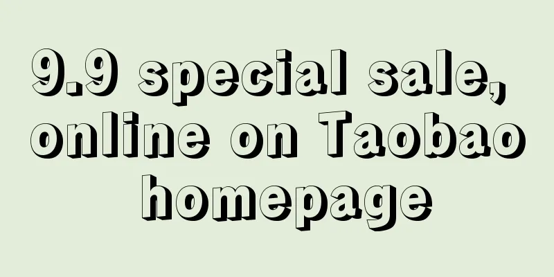 9.9 special sale, online on Taobao homepage
