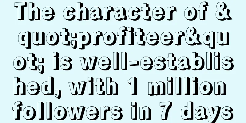 The character of "profiteer" is well-established, with 1 million followers in 7 days