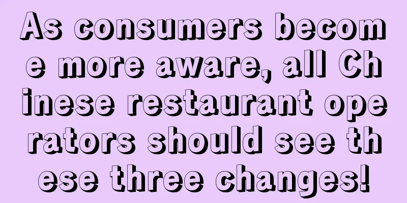 As consumers become more aware, all Chinese restaurant operators should see these three changes!