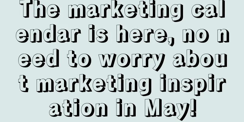 The marketing calendar is here, no need to worry about marketing inspiration in May!
