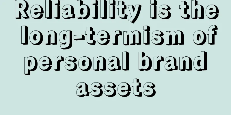 Reliability is the long-termism of personal brand assets