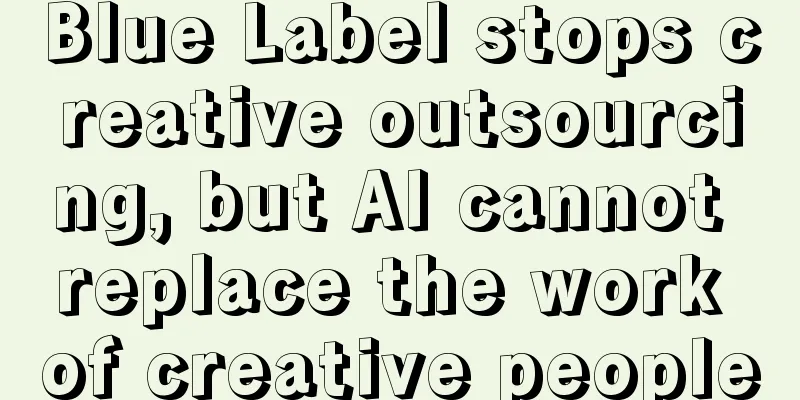 Blue Label stops creative outsourcing, but AI cannot replace the work of creative people