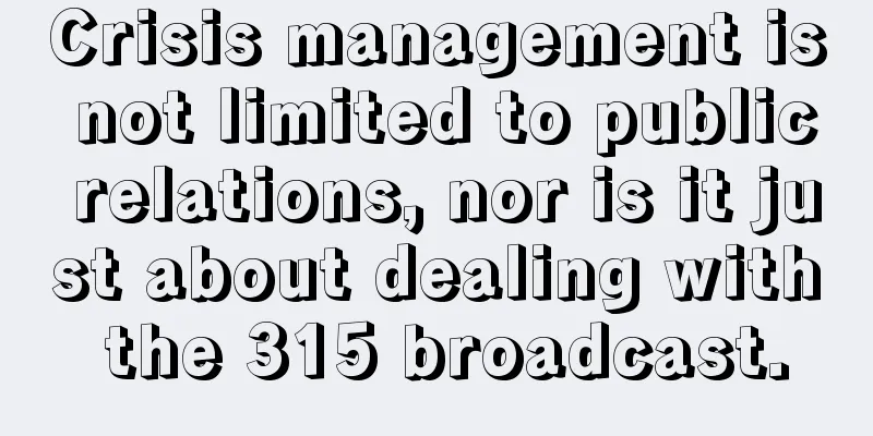 Crisis management is not limited to public relations, nor is it just about dealing with the 315 broadcast.