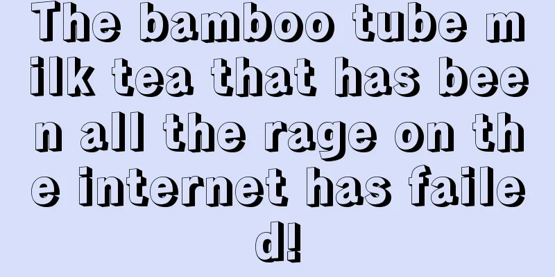 The bamboo tube milk tea that has been all the rage on the internet has failed!