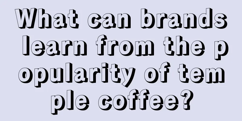 What can brands learn from the popularity of temple coffee?