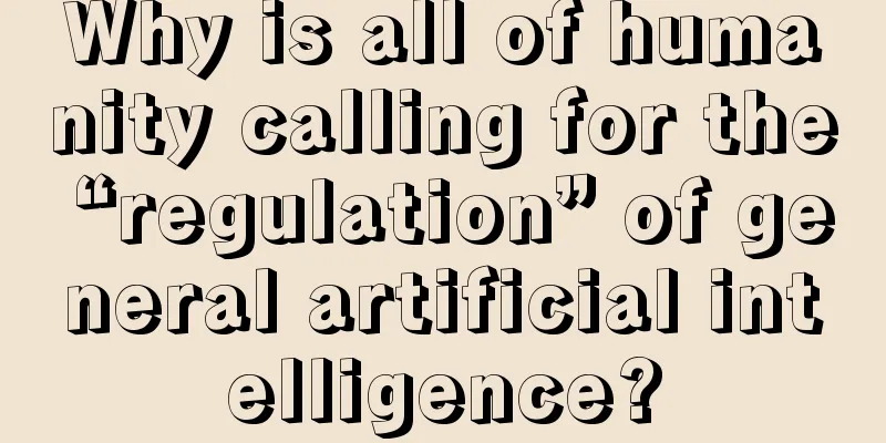 Why is all of humanity calling for the “regulation” of general artificial intelligence?