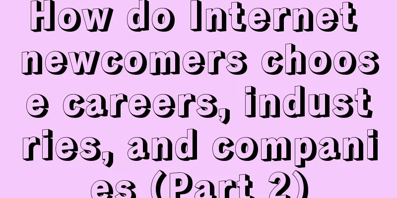 How do Internet newcomers choose careers, industries, and companies (Part 2)