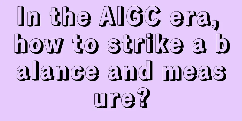 In the AIGC era, how to strike a balance and measure?