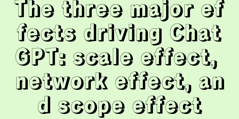 The three major effects driving ChatGPT: scale effect, network effect, and scope effect