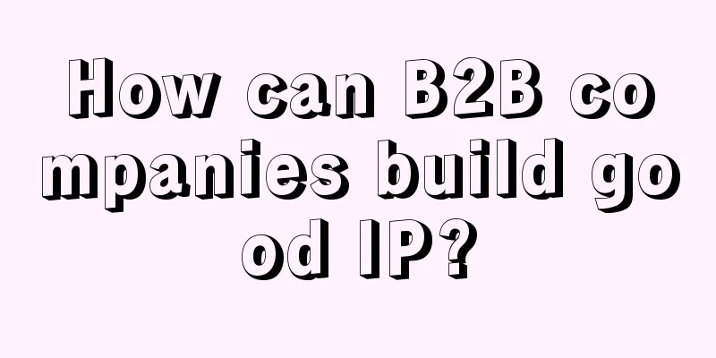 How can B2B companies build good IP?