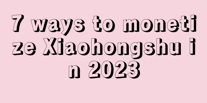 7 ways to monetize Xiaohongshu in 2023