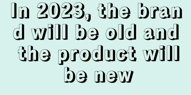 In 2023, the brand will be old and the product will be new