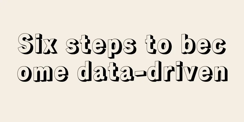 Six steps to become data-driven