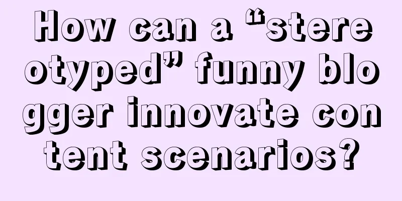 How can a “stereotyped” funny blogger innovate content scenarios?