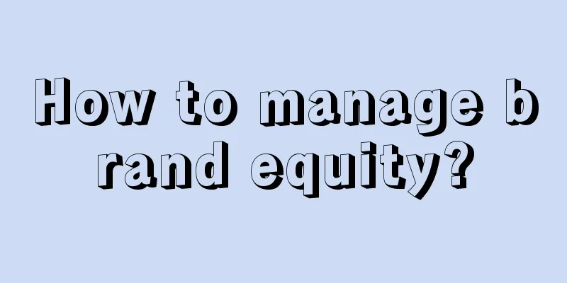 How to manage brand equity?