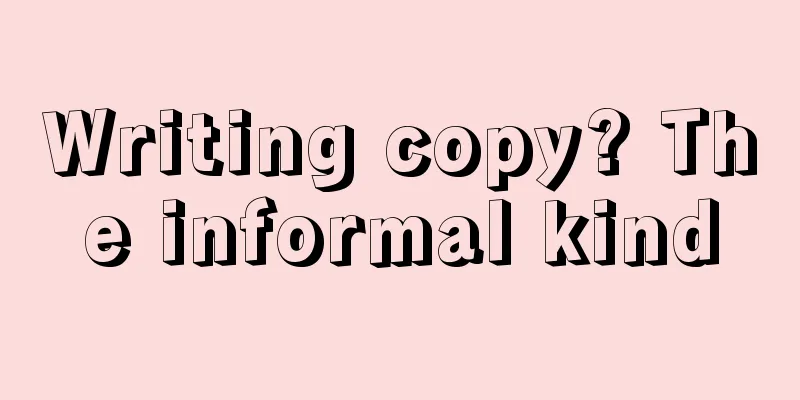 Writing copy? The informal kind