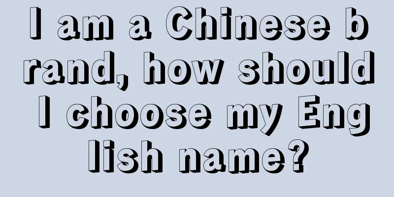 I am a Chinese brand, how should I choose my English name?
