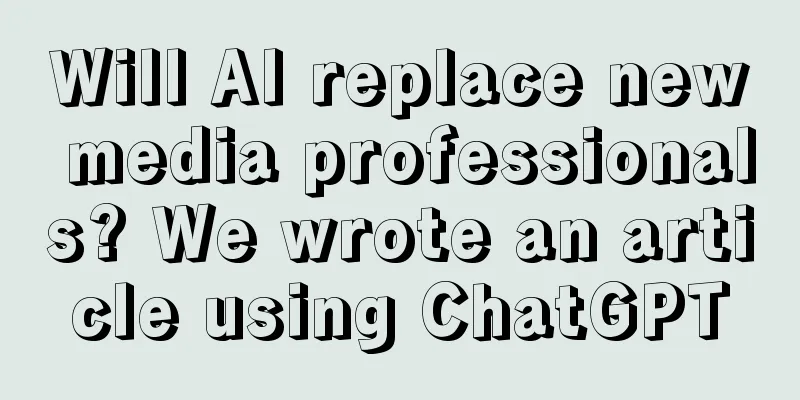 Will AI replace new media professionals? We wrote an article using ChatGPT