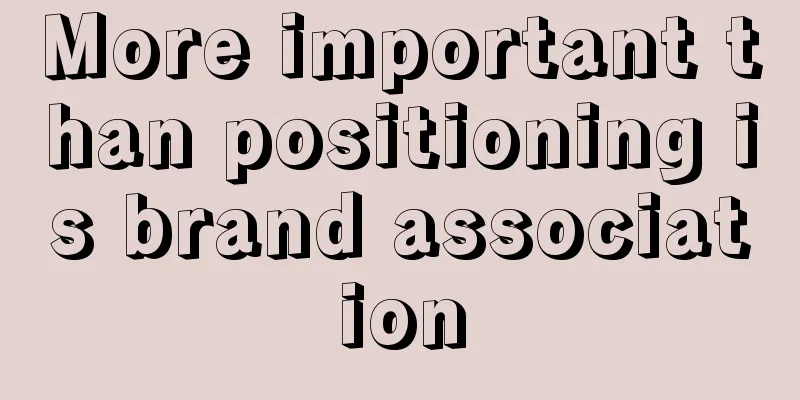 More important than positioning is brand association