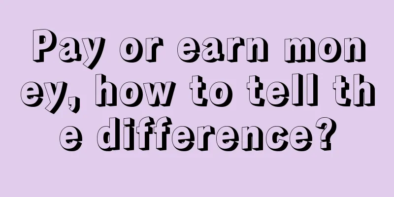 Pay or earn money, how to tell the difference?