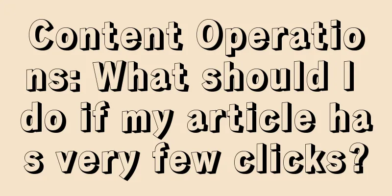 Content Operations: What should I do if my article has very few clicks?